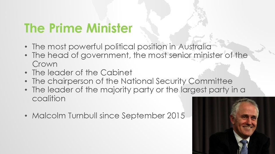 The Prime Minister • The most powerful political position in Australia • The head