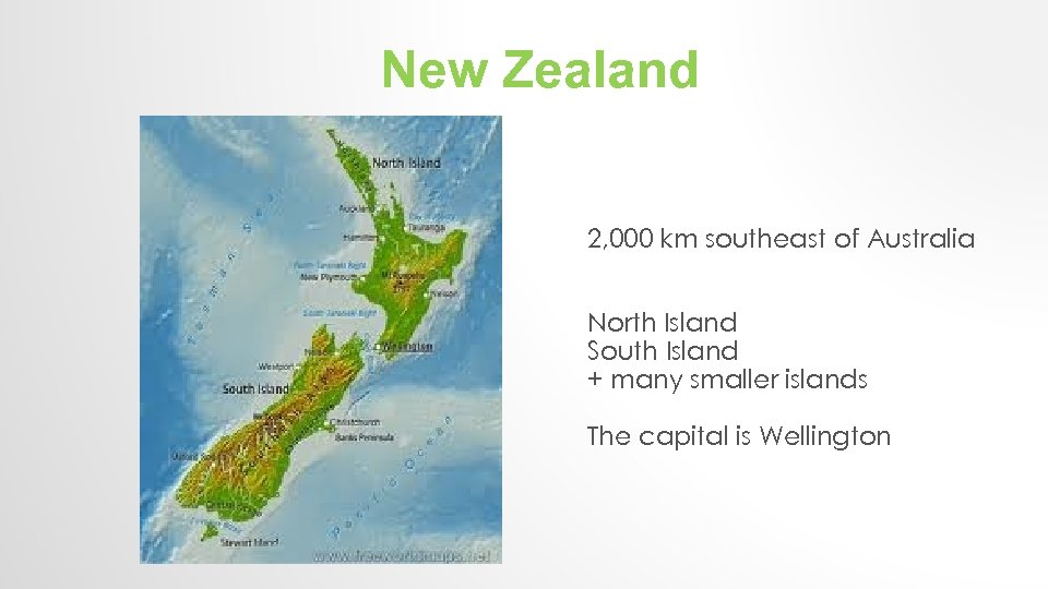 New Zealand 2, 000 km southeast of Australia North Island South Island + many