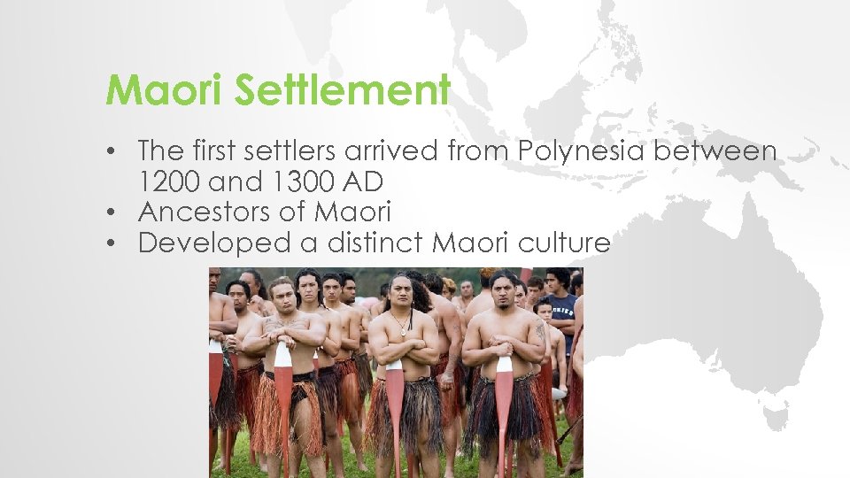 Maori Settlement • The first settlers arrived from Polynesia between 1200 and 1300 AD