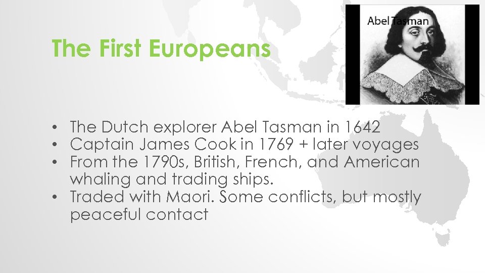 The First Europeans • The Dutch explorer Abel Tasman in 1642 • Captain James