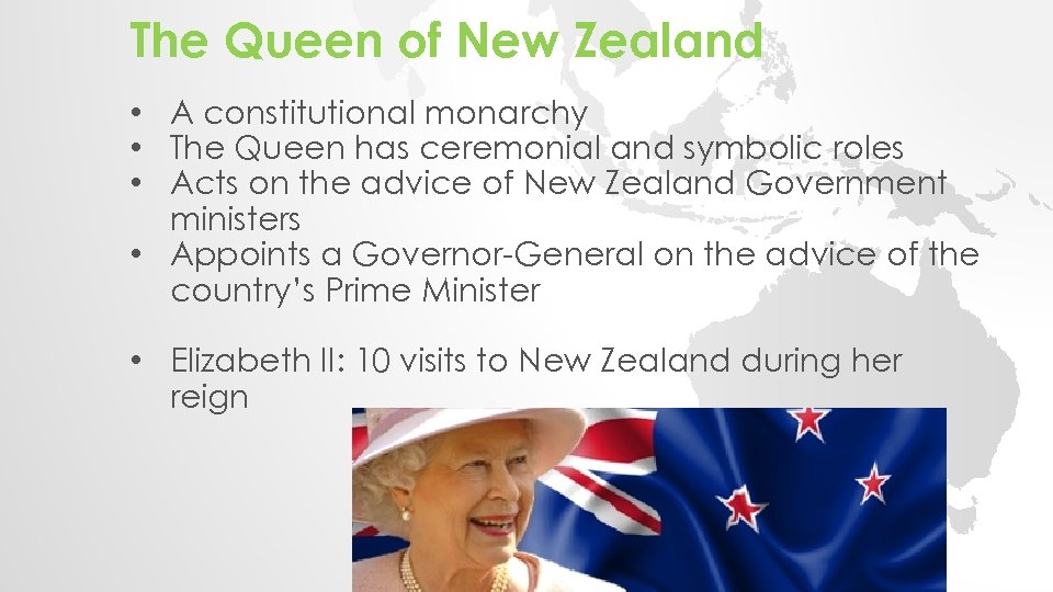 The Queen of New Zealand • A constitutional monarchy • The Queen has ceremonial