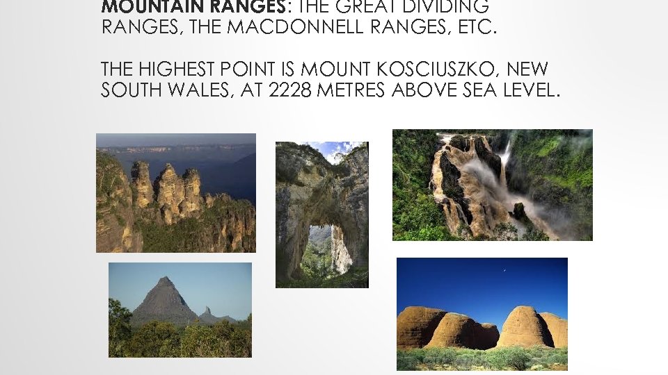 MOUNTAIN RANGES: THE GREAT DIVIDING RANGES, THE MACDONNELL RANGES, ETC. THE HIGHEST POINT IS