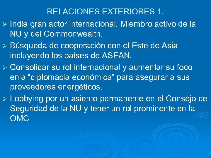 RELACIONES EXTERIORES 1. Ø India gran actor internacional. Miembro activo de la NU y