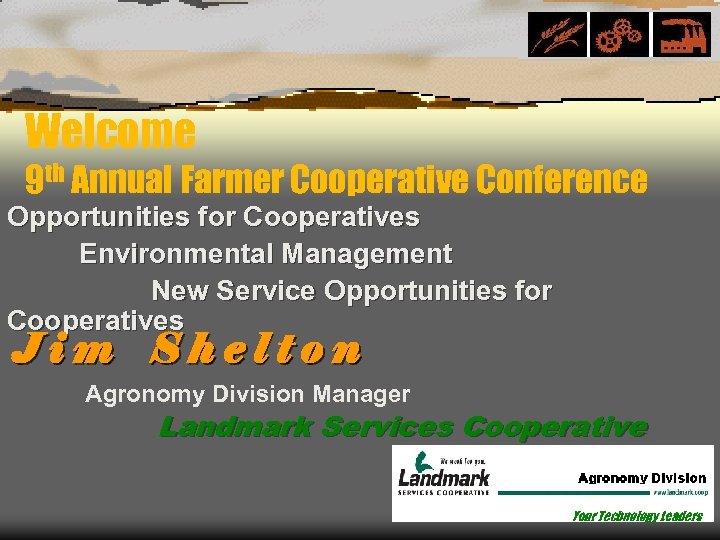 Welcome 9 th Annual Farmer Cooperative Conference Opportunities for Cooperatives Environmental Management New Service