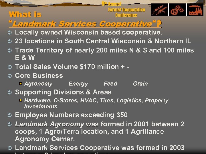 9 th Annual Farmer Cooperative Conference What is “Landmark Services Cooperative “ ? Ü