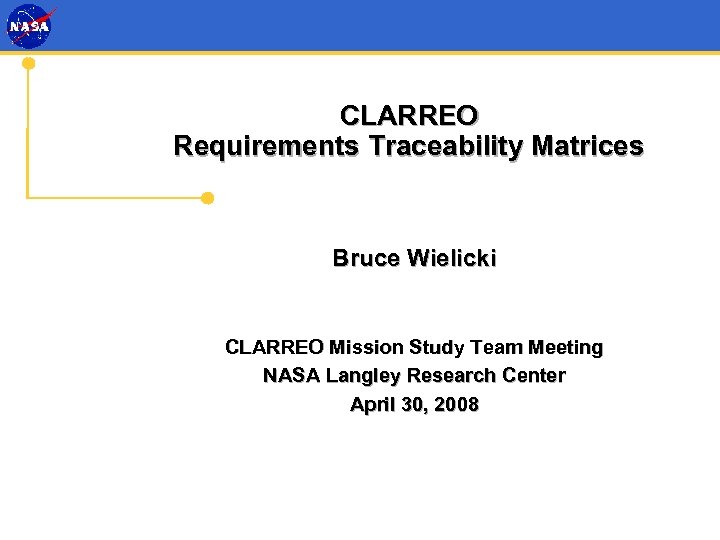 CLARREO Requirements Traceability Matrices Bruce Wielicki CLARREO Mission Study Team Meeting NASA Langley Research