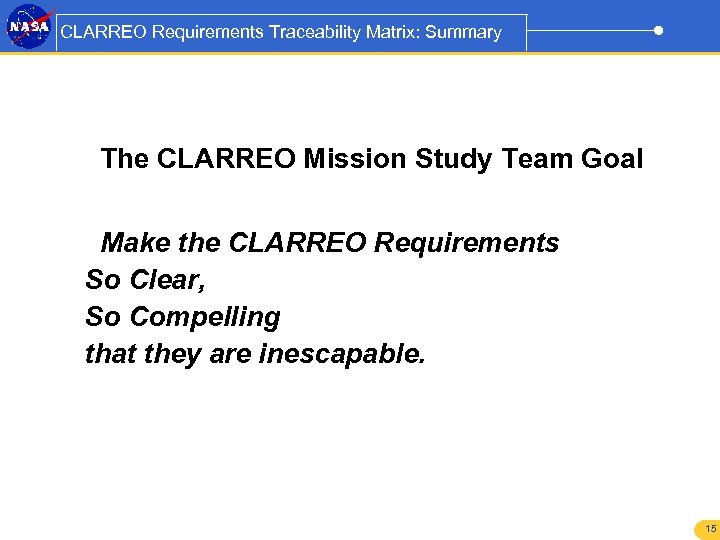 CLARREO Requirements Traceability Matrix: Summary The CLARREO Mission Study Team Goal Make the CLARREO
