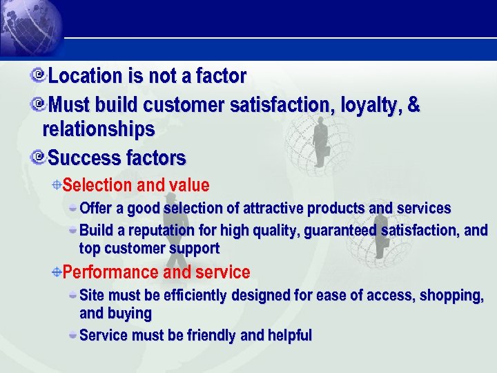 Location is not a factor Must build customer satisfaction, loyalty, & relationships Success factors