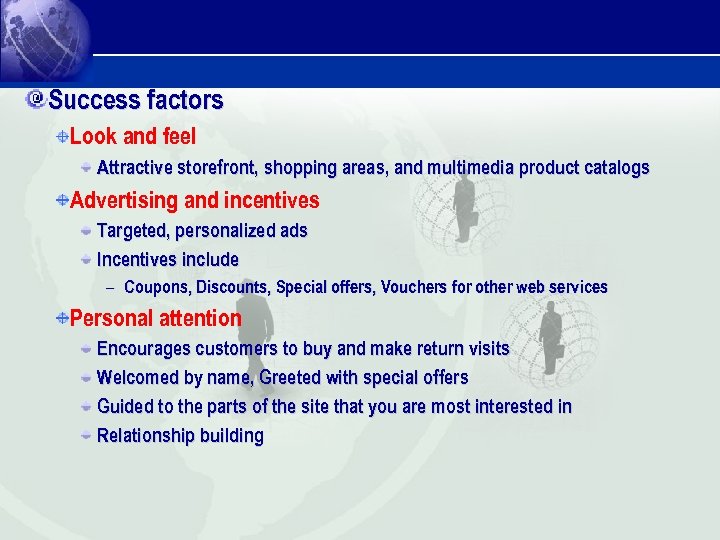 Success factors Look and feel Attractive storefront, shopping areas, and multimedia product catalogs Advertising