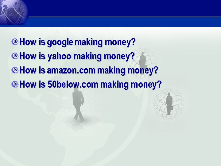 How is google making money? How is yahoo making money? How is amazon. com