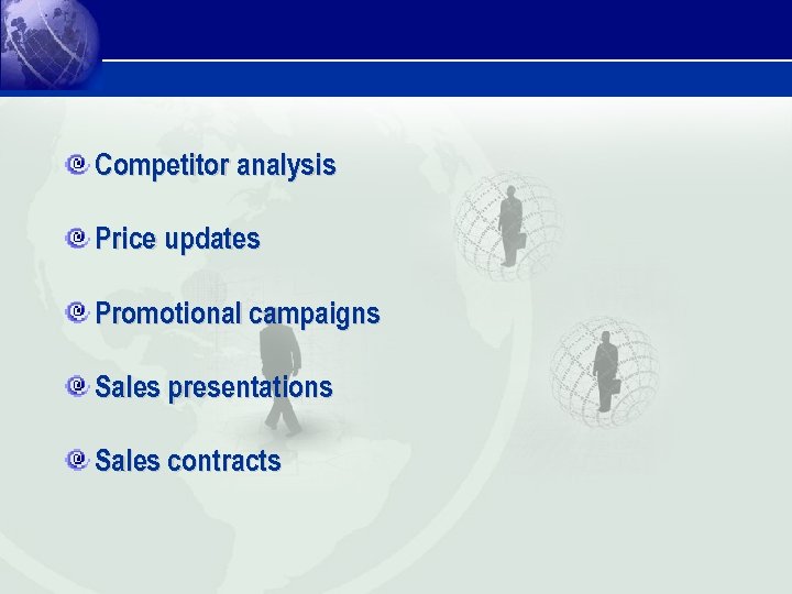 Competitor analysis Price updates Promotional campaigns Sales presentations Sales contracts 