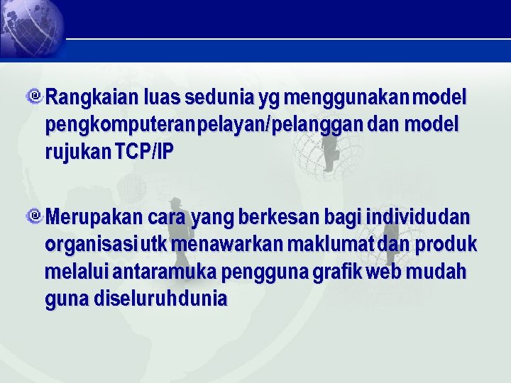 Rangkaian luas sedunia yg menggunakan model pengkomputeranpelayan/pelanggan dan model rujukan TCP/IP Merupakan cara yang