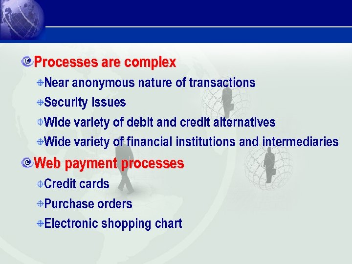Processes are complex Near anonymous nature of transactions Security issues Wide variety of debit
