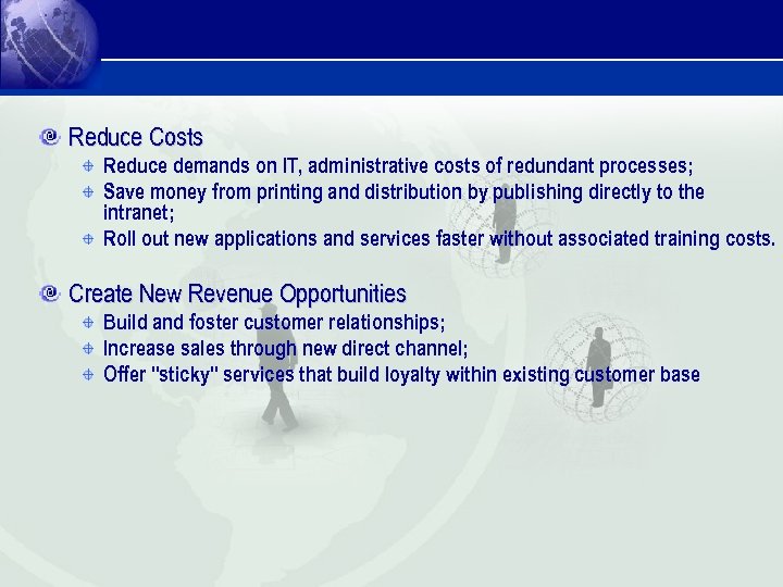 Reduce Costs Reduce demands on IT, administrative costs of redundant processes; Save money from