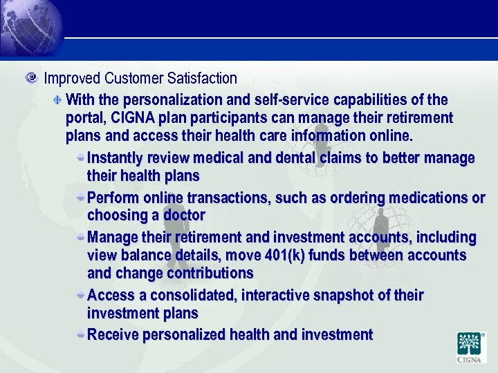 Improved Customer Satisfaction With the personalization and self-service capabilities of the portal, CIGNA plan