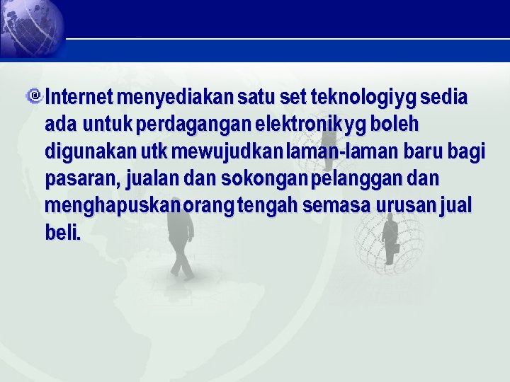 Internet menyediakan satu set teknologi yg sedia ada untuk perdagangan elektronik yg boleh digunakan