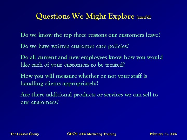 Questions We Might Explore (cont’d) Do we know the top three reasons our customers