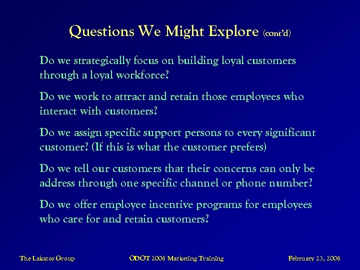 Questions We Might Explore (cont’d) Do we strategically focus on building loyal customers through