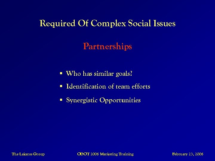 Required Of Complex Social Issues Partnerships § Who has similar goals? § Identification of