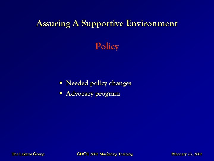 Assuring A Supportive Environment Policy § Needed policy changes § Advocacy program The Lakatos