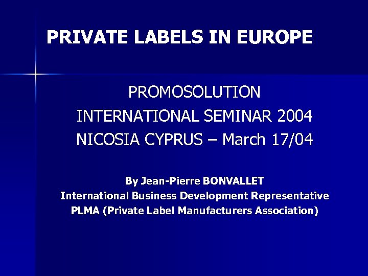 PRIVATE LABELS IN EUROPE PROMOSOLUTION INTERNATIONAL SEMINAR 2004 NICOSIA CYPRUS – March 17/04 By