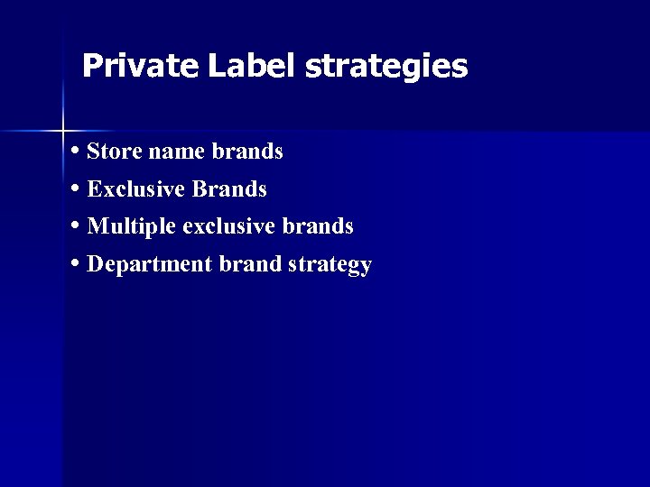 Private Label strategies • Store name brands • Exclusive Brands • Multiple exclusive brands