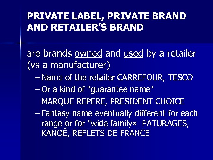 PRIVATE LABEL, PRIVATE BRAND RETAILER’S BRAND are brands owned and used by a retailer