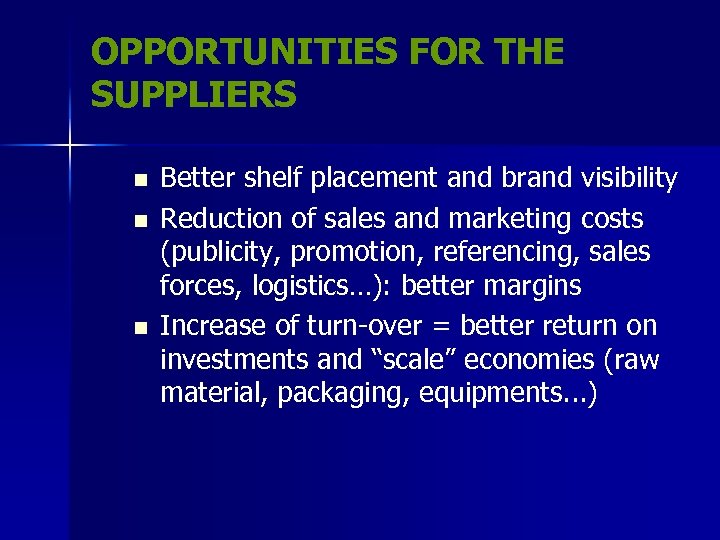 OPPORTUNITIES FOR THE SUPPLIERS n n n Better shelf placement and brand visibility Reduction