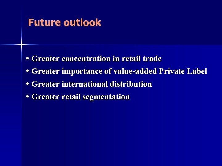 Future outlook • Greater concentration in retail trade • Greater importance of value-added Private