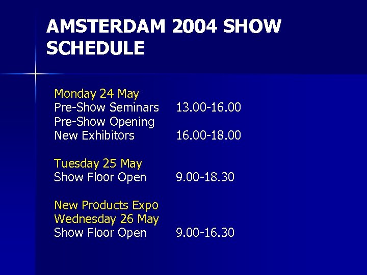 AMSTERDAM 2004 SHOW SCHEDULE Monday 24 May Pre-Show Seminars Pre-Show Opening New Exhibitors 13.