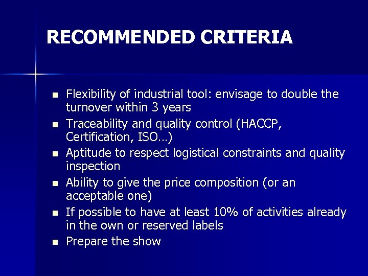 RECOMMENDED CRITERIA n n n Flexibility of industrial tool: envisage to double the turnover