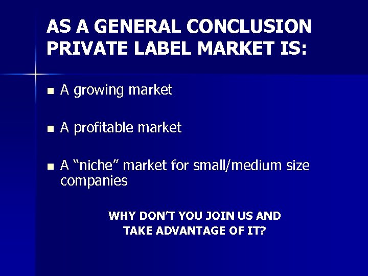 AS A GENERAL CONCLUSION PRIVATE LABEL MARKET IS: n A growing market n A