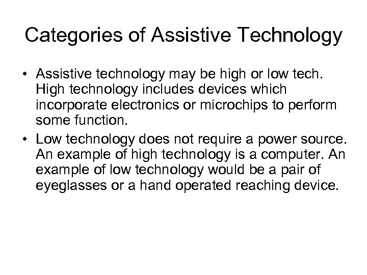 Categories of Assistive Technology • Assistive technology may be high or low tech. High