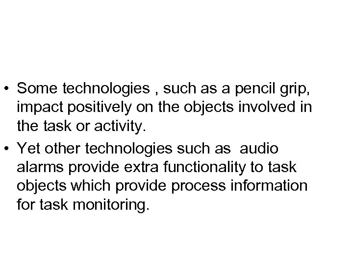  • Some technologies , such as a pencil grip, impact positively on the