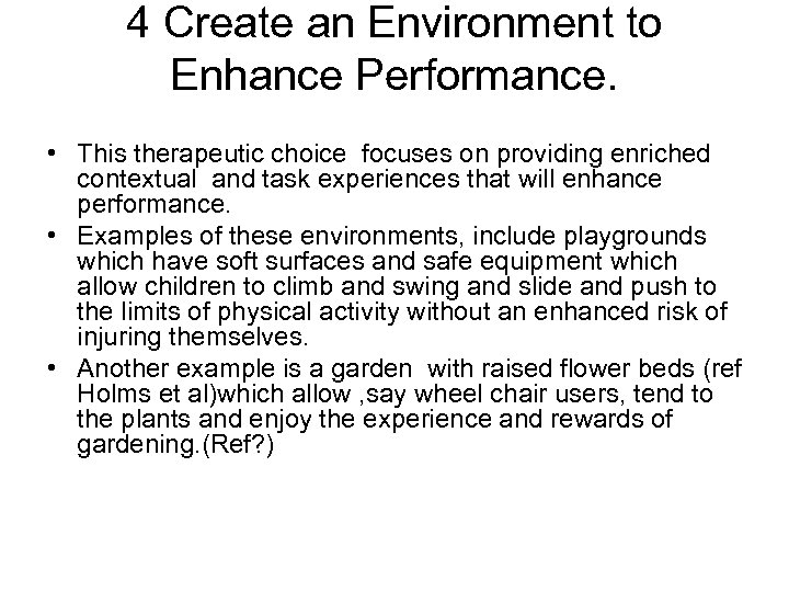 4 Create an Environment to Enhance Performance. • This therapeutic choice focuses on providing