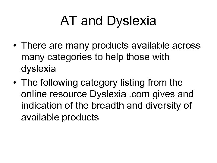 AT and Dyslexia • There are many products available across many categories to help