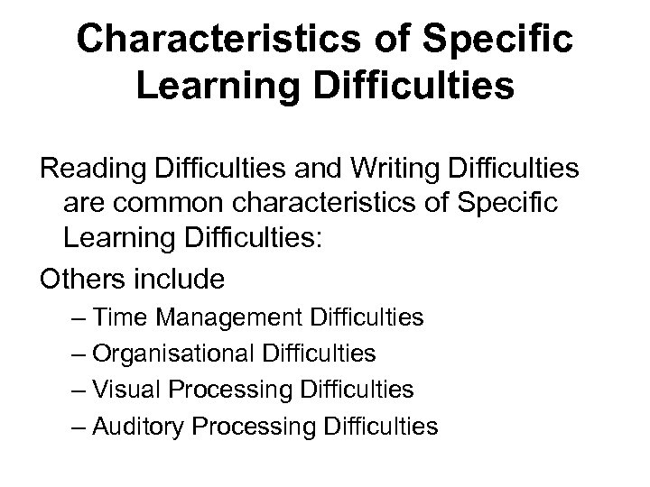 Characteristics of Specific Learning Difficulties Reading Difficulties and Writing Difficulties are common characteristics of
