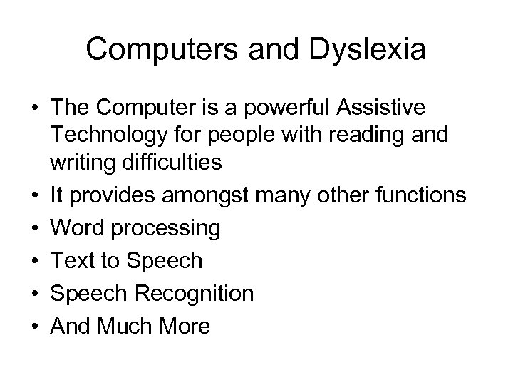 Computers and Dyslexia • The Computer is a powerful Assistive Technology for people with