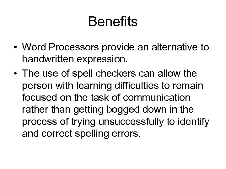 Benefits • Word Processors provide an alternative to handwritten expression. • The use of
