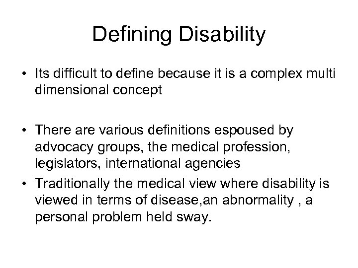 Defining Disability • Its difficult to define because it is a complex multi dimensional