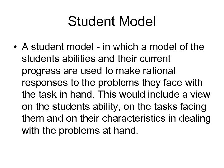 Student Model • A student model - in which a model of the students