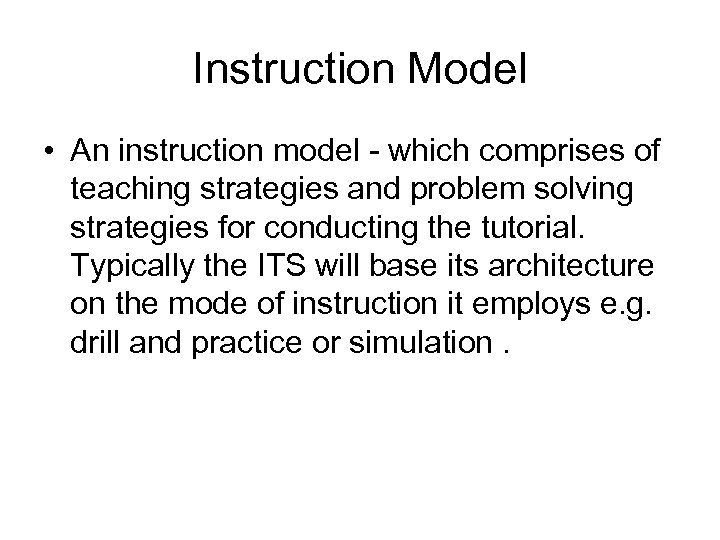 Instruction Model • An instruction model - which comprises of teaching strategies and problem