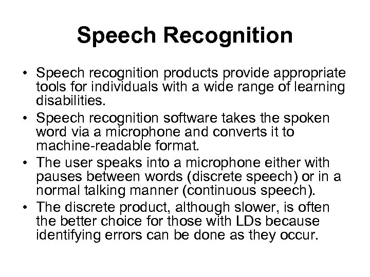 Speech Recognition • Speech recognition products provide appropriate tools for individuals with a wide