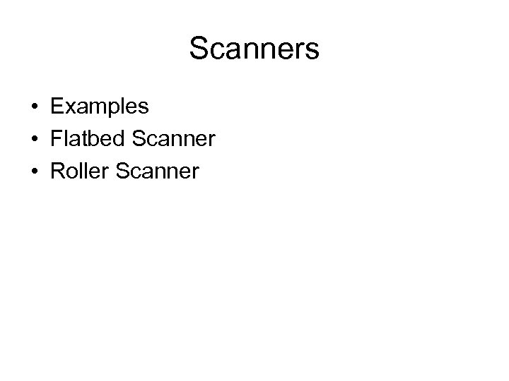 Scanners • Examples • Flatbed Scanner • Roller Scanner 