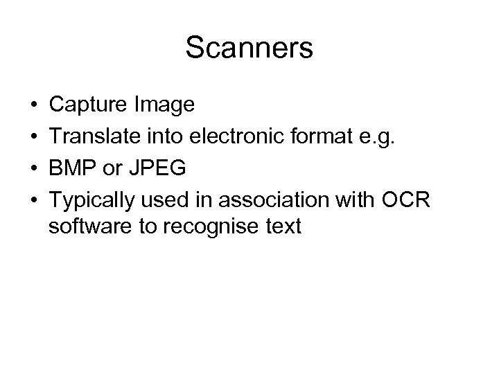 Scanners • • Capture Image Translate into electronic format e. g. BMP or JPEG