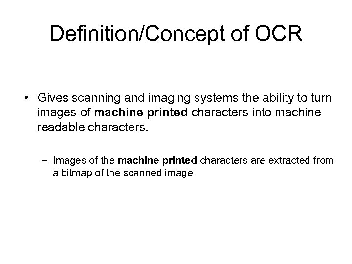 Definition/Concept of OCR • Gives scanning and imaging systems the ability to turn images