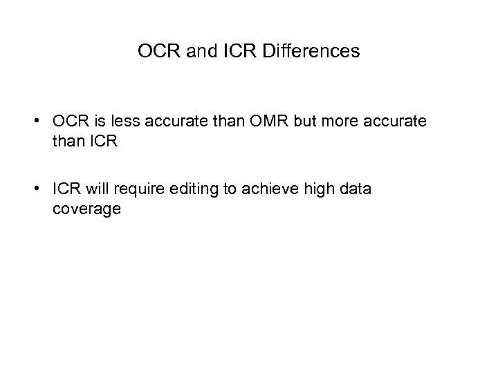 OCR and ICR Differences • OCR is less accurate than OMR but more accurate