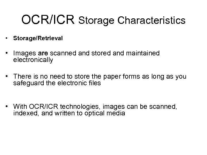 OCR/ICR Storage Characteristics • Storage/Retrieval • Images are scanned and stored and maintained electronically