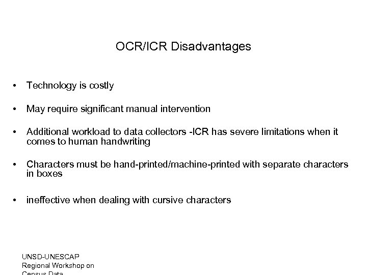 OCR/ICR Disadvantages • Technology is costly • May require significant manual intervention • Additional