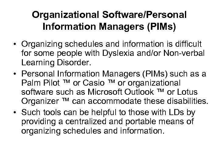 Organizational Software/Personal Information Managers (PIMs) • Organizing schedules and information is difficult for some